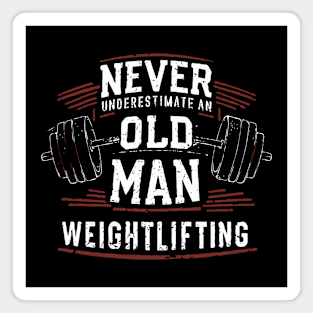 Never Underestimate An Old Man Weightlifting. Magnet